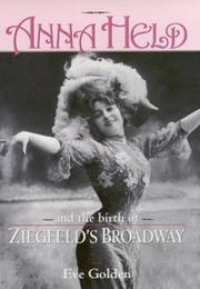 Cover of: Anna Held and the birth of Ziegfeld's Broadway by Eve Golden