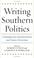 Cover of: Writing Southern Politics