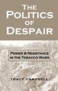 Cover of: The Politics Of Despair by Tracy Campbell