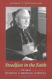 Cover of: Steadfast in the faith: the life of Patrick Cardinal O'Boyle