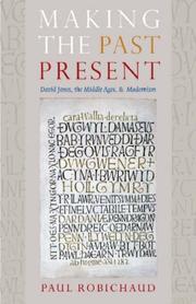 Cover of: Making the Past Present: David Jones, the Middle Ages, And Modernism