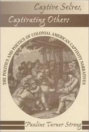 Cover of: Captive selves, captivating others: the politics and poetics of colonial American captivity narratives