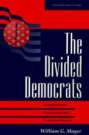 Cover of: The divided Democrats: ideological unity, party reform, and presidential elections