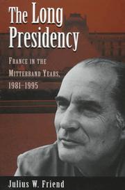 Cover of: The long presidency: France in the Mitterrand years, 1981-1995