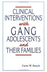 Cover of: Clinical interventions with gang adolescents and their families by Curtis W. Branch, Curtis W. Branch