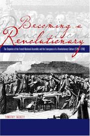 Cover of: Becoming a revolutionary: the deputies of the French National Assembly and the emergence of a revolutionary culture (1789-1790)
