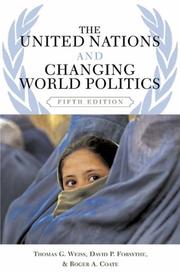 The United Nations and changing world politics by Thomas George Weiss, Thomas G. Weiss, David P. Forsythe, Roger A. Coate, Kelly Kate Pease