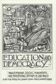 Cover of: Education and democracy: Paulo Freire, social movements, and educational reform in São Paulo