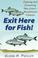 Cover of: Exit Here for Fish!