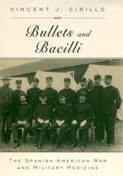 Cover of: Bullets and bacilli: the Spanish-American War and military medicine