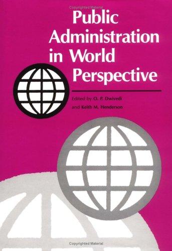 Public administration in world perspective by edited by O.P. Dwivedi and Keith M. Henderson.