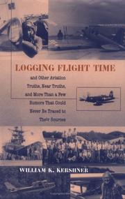 Cover of: Logging Flight Time: And Other Aviation Truths, Near Truths and More than a Few Rumors That Could Never Be Traced to Their Sources