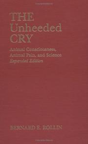 Cover of: The unheeded cry: animal consciousness, animal pain, and science