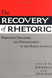 Cover of: The Recovery of Rhetoric: Persuasive Discourse and Disciplinarity in the Human Sciences (Knowledge : Disciplinarity and Beyond)