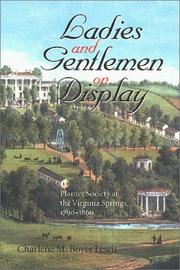 Cover of: Ladies and gentlemen on display: planter society at the Virginia springs, 1790-1860