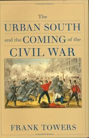 The urban South and the coming of the Civil War by Frank Towers