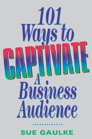 Cover of: 101 Ways to Captivate a Business Audience by Sue Gaulke, Sue Gaulke