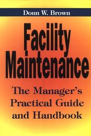 Cover of: Facility maintenance: the manager's practical guide and handbook