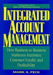 Cover of: Integrated account management: how business-to-business marketers maximize customer loyalty and profitability