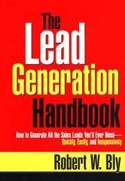 Cover of: The lead generation handbook: how to generate all the sales leads you'll ever need-- quickly, easily, and inexpensively!