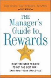 Cover of: The Manager's Guide to Rewards: What You Need to Know to Get the Best For-and From-your Employees