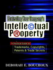 Protecting your company's intellectual property by Deborah E. Bouchoux