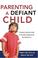 Cover of: Parenting a Defiant Child