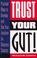 Cover of: Trust your gut!