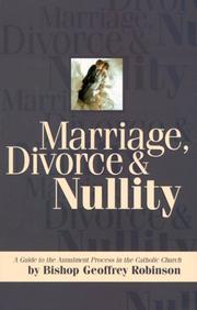 Cover of: Marriage, Divorce and Nullity: A Guide to the Annulment Process in the Catholic Church