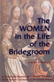 Cover of: The women in the life of the Bridegroom: a feminist historical-literary analysis of the female characters in the Fourth Gospel