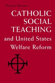 Cover of: Catholic social teaching and United States welfare reform