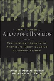 Cover of: The Many Faces of Alexander Hamilton: The Life and Legacy of America's Most Elusive Founding Father