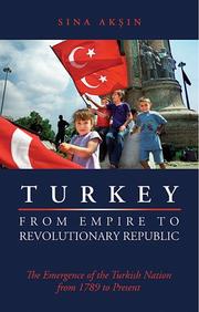 Cover of: Turkey, from Empire to Revolutionary Republic: The Emergence of the Turkish Nation from 1789 to Present