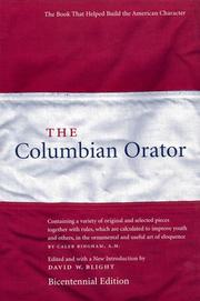 Cover of: The Columbian orator: containing a variety of original and selected pieces together with rules, which are calculated to improve youth and others, in the ornamental and useful art of eloquence