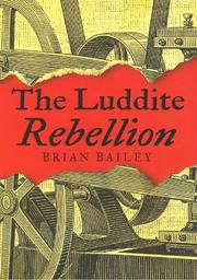Cover of: The Luddite Rebellion by Brian J. Bailey