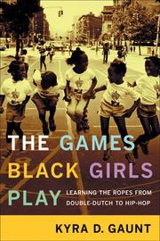 The games black girls play by Kyra Danielle Gaunt