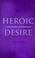 Cover of: Heroic desire
