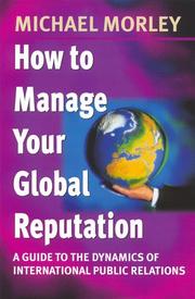 Cover of: How to manage your global reputation: a guide to the dynamics of international public relations