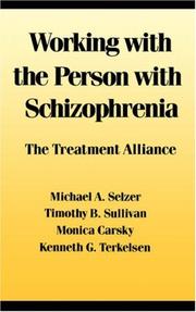 Working with the person with schizophrenia by Michael A. Selzer, Timothy B. Sullivan, Monica Carsky, Kenneth G. Terkelsen