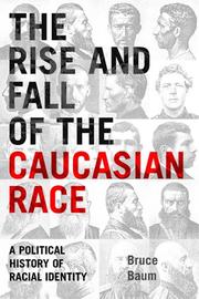 Cover of: The rise and fall of the Caucasian race by Bruce David Baum
