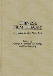 Cover of: Chinese film theory by edited by George S. Semsel, Xia Hong, and Hou Jianping ; translated by Hou Jianping, Li Xiaohong, and Fan Yuan ; foreword by Luo Yijun.