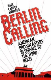 Cover of: Berlin calling: American broadcasters in service to the Third Reich