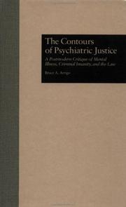 Cover of: The contours of psychiatric justice: a postmodern critque of mental illness, criminal insanity, and the law