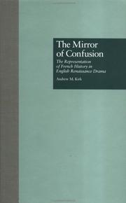 Cover of: The mirror of confusion: the representation of French history in English Renaissance drama