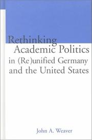 Cover of: Re-thinking Academic Politics in (Re)unified Germany and the United States: Comparative Academic Politics & the Case of East German Historians (Routledgefalmer Studies in Educational Politics, V. 7)