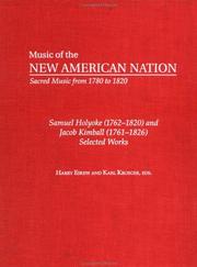 Cover of: Samuel Holyoke (1762-1820) and Jacob Kimball (1761-1826): Selected Works (Music of the New American Nation - Sacred Music from 1780 to 1820 , Vol 12) | Harry Eskew