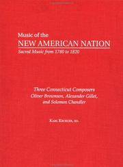 Cover of: Three Connecticut Composers: Oliver Brownson, Alexander Gillet, and Solomon Chandler: The Collected Works (Music of the New American Nation - Sacred Music from 1780 to 1820 , Vol 2)