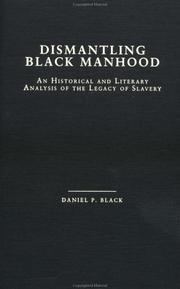 Dismantling black manhood by Daniel P. Black