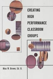 Cover of: Creating High Performance Classroom Groups (Garland Reference Library of Social Science, V. 1476.) by Nina Brown