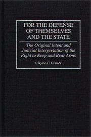 Cover of: For the defense of themselves and the state: the original intent and judicial interpretation of the right to keep and bear arms
